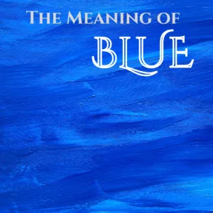 The Meaning Behind the Color Blue