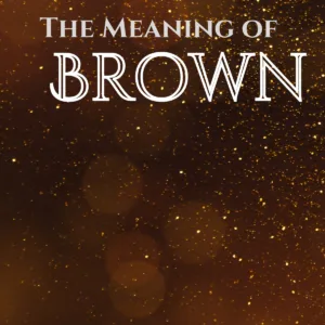 The Meaning and Symbolism of the Color Brown