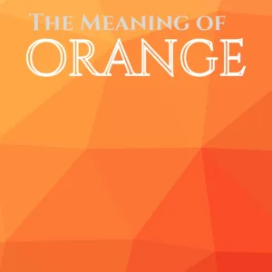 The Color Orange – Meaning and Symbolism